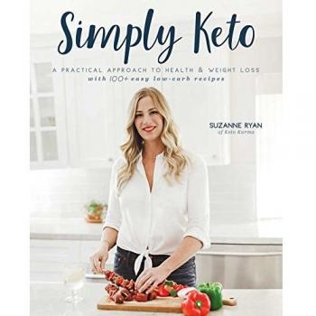 Simply Keto: A Practical Approach to Health & Weight Loss, with 100+ Easy Low-Carb Recipes