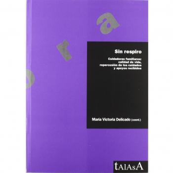 Sin respiro: Cuidados familiares: calidad de vida, repercusión de los cuidados y apoyos recibidos - Delicado Useros Maria Victoria;alcarria Rozalen Antonio;alfaro Espin Antonia;barnes Martinez Ana;candel Parra Eduardo;garcia Alcaraz Francisco;o
