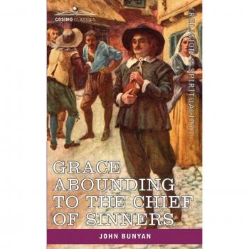 Grace Abounding to the Chief of Sinners: A Faithful Biography of John Bunyan