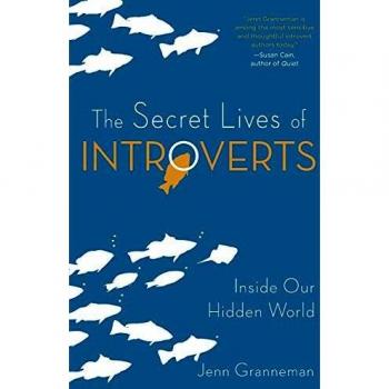 The Secret Lives of Introverts: Understanding the Hidden World of Introversion by Jenn Granneman