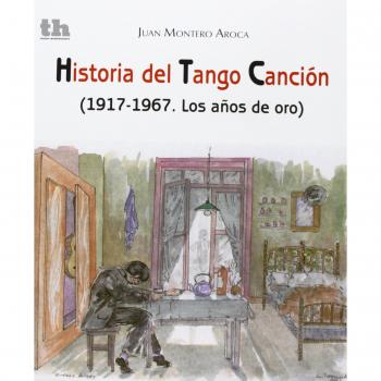 Historia Del Tango Canción. 1917-1967. Los Años De Oro