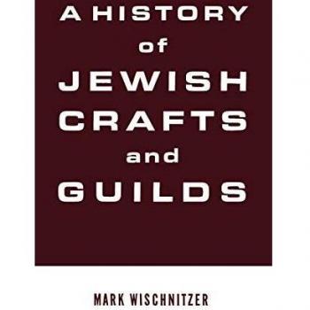 Jewish Crafts and Guilds: A Historical Overview by Mark Wischnitzer