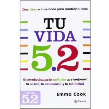 Tu vida 5.2: El revolucionario método que mejorará tu salud, tu economía y tu felicidad