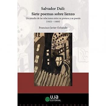 Salvador Dalí: Siete Poemas sobre lienzo: Un estudio de las relaciones entre su pintura y su poesía