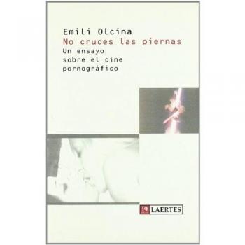 No cruces las piernas: Un ensayo sobre el cine pornográfico