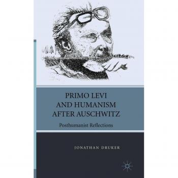 Primo Levi and Humanism After Auschwitz: Posthumanist Reflections