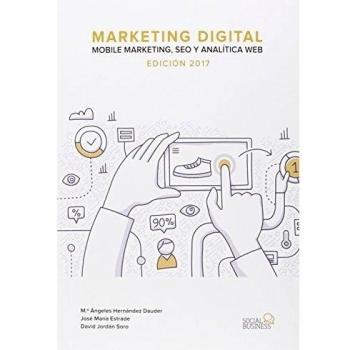 Marketing Digital. Mobile Marketing, SEO y Analítica Web. Edición 2017