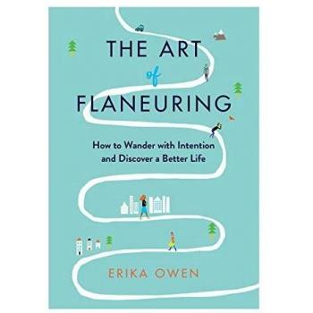 The Art of Flaneuring: How to Wander with Intention and Discover a Better Life
