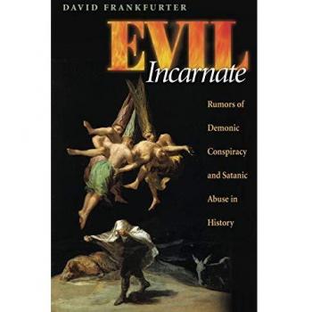 Evil Incarnate: Historical Analysis of Demonic Conspiracy and Satanic Abuse
