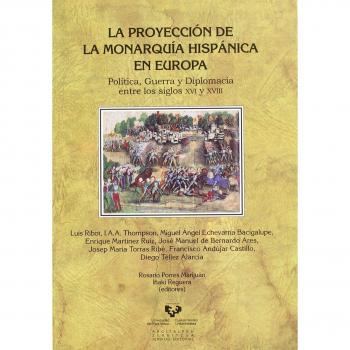 La proyección de la monarquía hispánica en Europa. Política, guerra y diplomacia entre los siglos XVI y XVIII: 48