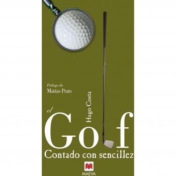 El Golf contado con sencillez: El periodista y especialista en el tema Higo Costa da respuestas a todas nuestras dudas.
