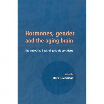 Hormones, Gender, and the Aging Brain: Endocrine Insights for Geriatric Psychiatry (Hardcover Edition)