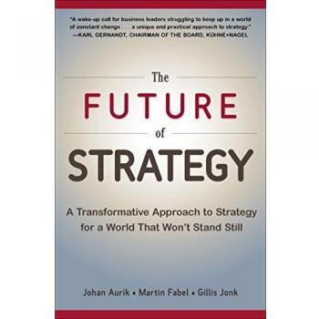 The future of strategy a transformative approach to strategy for a world that wonzt stand still business books