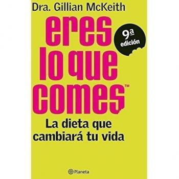 Eres lo que comes: La dieta que cambiará tu vida - Gillian Dra. Mckeith