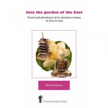 Java: El Jardín del Este - Viajes y Aventuras de una Mujer Americana en Java en 1897