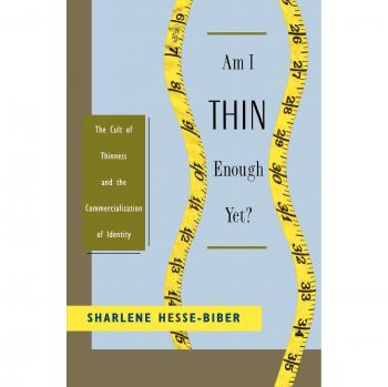 Am I Thin Enough Yet?: The Cult of Thinness and the Commercialization of Identity