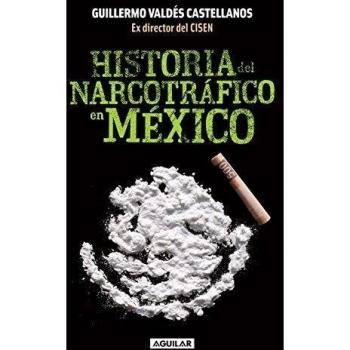 Historia del narcotrafico en México / A History of Drug Trafficking in Mexico