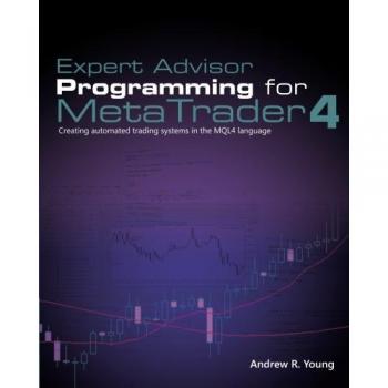 Expert Advisor Programming for MetaTrader 4: Creating automated trading systems in the MQL4 language