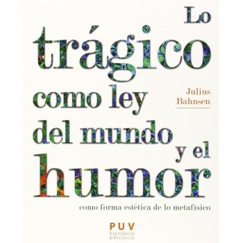 Trágico como ley del mundo y el humor,Lo: Monografías situadas en los márgenes de la dialéctica real: 37
