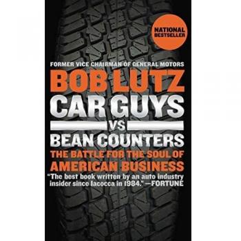 Car Guys vs. Bean Counters : The Battle for the Soul of American Business
