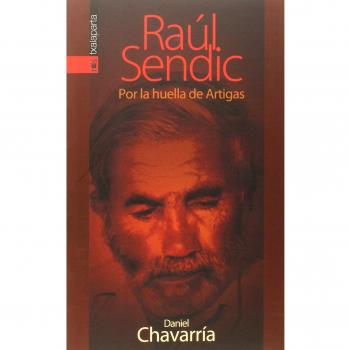 Raúl Sendic: Por la huella de Artigas