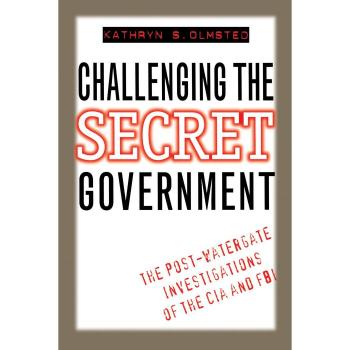 Post-Watergate Investigations: CIA & FBI Exposed - Kathryn S. Olmsted