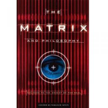 The Matrix and Philosophy: Welcome to the Desert of the Real