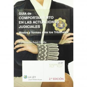 Guía de comportamiento en las actuaciones judiciales: modos y formas ante los tribunales - Purificación Pujol Capilla