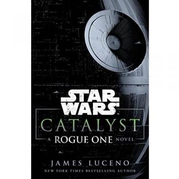 Catalyst. Star Wars: A Rogue One Novel