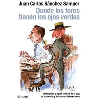 Donde los toros tienen los ojos verdes: Un divertido y agudo análisis de la saga de Sotoancho y de su autor, Alfonso Uss