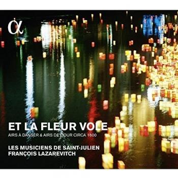 Et La Fleur Vole: Airs De Cour [Alpha Collection]