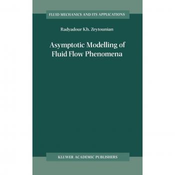 Asymptotic Modelling of Fluid Flow Phenomena: Advanced Theoretical Analysis and Applications
