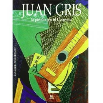 Juan Gris: La Pasión por el Cubismo - GARCIA PONCE DE LEON, PAZ
