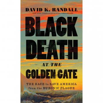 Black Death at the Golden Gate: The Race to Save America from the Bubonic Plague