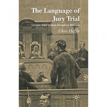 The Language of Jury Trial: A Corpus-Aided Analysis of Legal-Lay Discourse