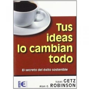 Tus Ideas lo cambian todo. El secreto del éxito