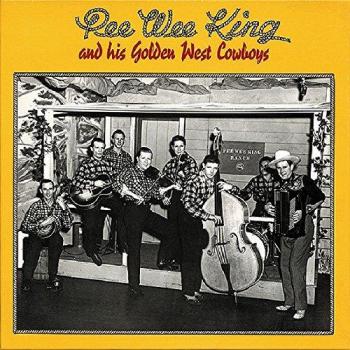 Pee Wee King & His Golden West Cowboys: 6-CD Deluxe Box Set of Classic Country Music