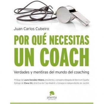 Por qué necesitas un coach: Verdades y mentiras del mundo del coaching