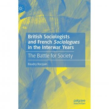 British Sociologists and French 'Sociologues' in the Interwar Years: The Battle for Society