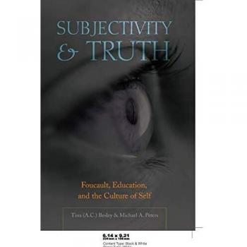 Subjectivity and Truth; Foucault, Education, and the Culture of Self