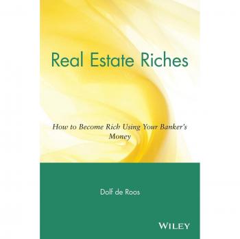 Real Estate Riches: How to Become Rich Using Your Banker's Money