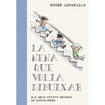 La Nena Que Volia Dibuixar: Els meus petits records de postguerra - Roser Capdevila Valls