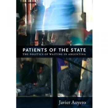 Patients of the State: The Politics of Waiting in Argentina