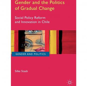 Gender and the Politics of Gradual Change: Social Policy Reform and Innovation in Chile