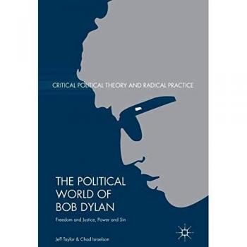The Political World of Bob Dylan: A Critical Analysis of Freedom, Justice, Power, and Sin