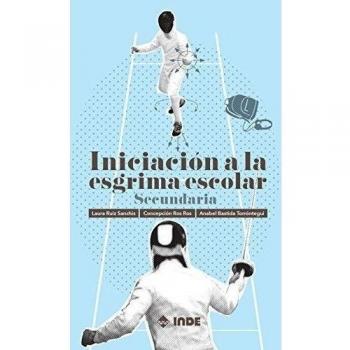 INICIACIÓN A LA ESGRIMA ESCOLAR SECUNDARIA - 9788497293525 - Ruiz Sanchis, Laura/ros, Concepción/bastida, Anabel