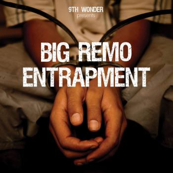 9th WONDER presents BIG REMO : Entrapment