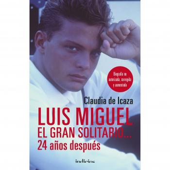 Luis Miguel, el gran solitario... 24 años después: Biografía no autorizada, corregida y aumentada