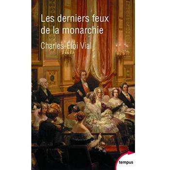Les derniers feux de la monarchie : La cour au siècle des révolutions 1789-1870