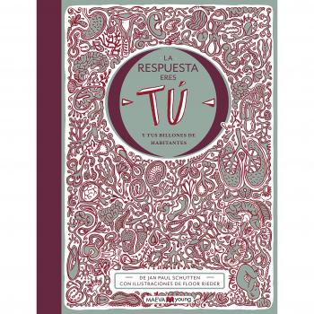 La respuesta eres tú: y tus billones de habitantes - SCHUTTEN, JAN PAUL / RIEDER, FLOOR